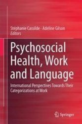 Psychosocial Health Work And Language - International Perspectives Towards Their Categorizations At Work Hardcover 1ST Ed. 2017