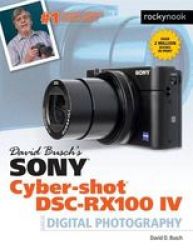 David Busch& 39 S Sony Cyber-shot Dsc-rx100 Iv - Guide To Digital Photography Paperback