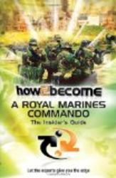 How 2 Become a Royal Marines Commando: The Insiders Guide How2become Series
