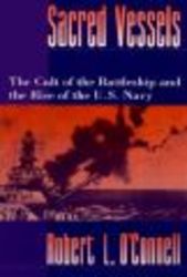 Sacred Vessels - The Cult of the Battleship and the Rise of the US Navy