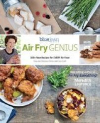 Air Fry Genius - 100+ New Sizzling And Inspiring Recipes To Make In Your Air Fryer Paperback