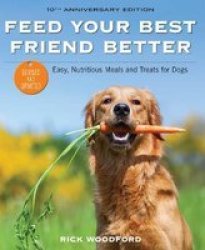 Feed Your Best Friend Better Revised Edition - Easy Nutritious Meals And Treats For Dogs Paperback