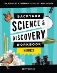 Backyard Nature & Science Workbook: Midwest - Fun Activities & Experiments That Get Kids Outdoors Paperback