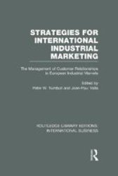 Strategies For International Industrial Marketing - The Management Of Customer Relationships In European Industrial Markets Hardcover