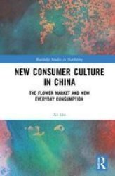 New Consumer Culture In China - The Flower Market And New Everyday Consumption Hardcover