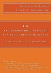 C And Algorithmic Thinking For The Complete Beginner: Learn To Think Like A Programmer