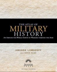 The Atlas Of Military History - An Around-the-world Survey Of Warfare Through The Ages