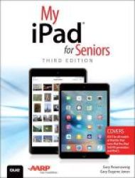 My Ipad For Seniors Covers Ios 9 For Ipad Pro All Models Of Ipad Air And Ipad Mini Ipad 3rd 4th Generation And Ipad 2 Paperback 3rd Revised Edition