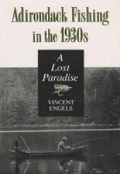 Adirondack Fishing 1930& 39 S - A Lost Paradise Vincent Engels Paperback