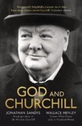 God And Churchill - How The Great Leader& 39 S Sense Of Divine Destiny Changed His Troubled World And Offers Hope For Ours Paperback