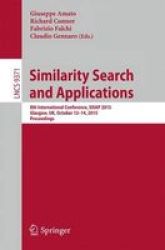 Similarity Search And Applications: 8TH International Conference Sisap 2015 Glasgow UK October 12-14 2015 Proceedings Lecture Notes In Computer Science