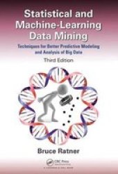Statistical And Machine-learning Data Mining - Techniques For Better Predictive Modeling And Analysis Of Big Data Hardcover 3RD Revised Edition