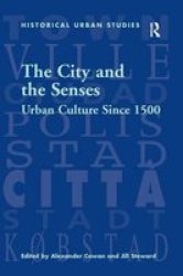 The City And The Senses - Urban Culture Since 1500 Hardcover New Edition