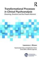 Transformational Processes In Clinical Psychoanalysis The International Psychoanalytical Association Psychoanalytic Ideas And Applications Series