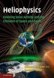 Heliophysics: Evolving Solar Activity And The Climates Of Space And Earth Paperback
