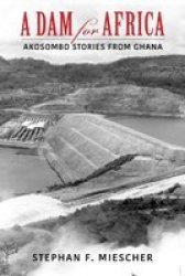 A Dam For Africa - Akosombo Stories From Ghana Hardcover