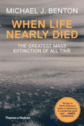 When Life Nearly Died - The Greatest Mass Extinction Of All Time Paperback 2nd Revised Edition