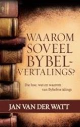 Waarom Soveel Bybel Vertalings? Jan Van Der Watt