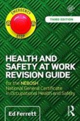 Health And Safety At Work Revision Guide - For The Nebosh National General Certificate In Occupational Health And Safety Paperback 3rd Revised Edition