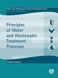 Principles of Water and Wastewater Treatment Processes Water and Wastewater Process Technologies