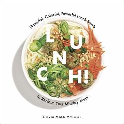 Lunch : Flavorful Colorful Powerful Lunch Bowls To Reclaim Your Midday Meal