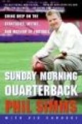 Sunday Morning Quarterback: Going Deep on the Strategies, Myths, and Mayhem of Football