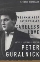 Careless Love - The Unmaking Of Elvis Presley paperback 1st Back Bay Pbk. Ed