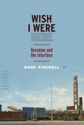 Wish I Were Here - Boredom And The Interface Hardcover