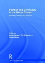 Football and Community in the Global Context: Studies in Theory and Practice Sport in the Global Society