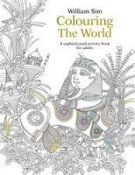 Colouring The World: A Sophisticated Activity Book For Adults 2015 Paperback