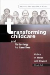 Transforming Childcare And Listening To Families - Policy In Wales And Beyond Paperback New