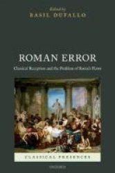 Roman Error - Classical Reception And The Problem Of Rome& 39 S Flaws Hardcover