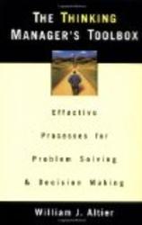 The Thinking Manager's Toolbox: Effective Processes for Problem Solving and Decision Making