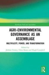 Agri-environmental Governance As An Assemblage - Multiplicity Power And Transformation Hardcover