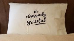 Be Obsessively Grateful White Standard Embroidered Pillow Case