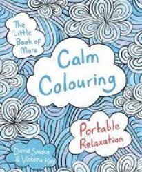 The Little Book Of More Calm Colouring - Portable Relaxation Paperback Main Market Ed.