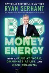 Big Money Energy - How To Rule At Work Dominate At Life And Make Millions Paperback
