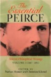 The Essential Peirce: Selected Philosophical Writings. Volume 1 1867--1893 1867-1893