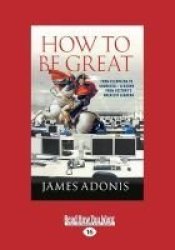 How To Be Great - From Cleopatra To Churchill - Lessons From History& 39 S Greatest Leaders Large Print Paperback Large Type Large Print Edition