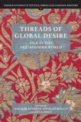 Threads Of Global Desire - Silk In The Pre-modern World Hardcover