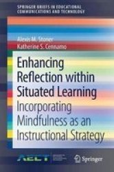 Enhancing Reflection Within Situated Learning - Incorporating Mindfulness As An Instructional Strategy Paperback 1ST Ed. 2018