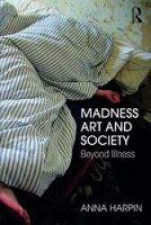 Madness Art And Society - Beyond Illness Paperback