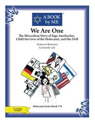 We Are One: The Miraculous Story Of Inge Auerbacher Child Survivor Of The Holocaust And Her Doll A Book By Me