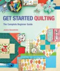 Get Started Quilting - The Complete Beginner Guide Paperback