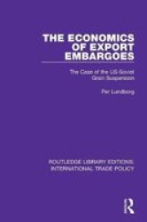 The Economics Of Export Embargoes - The Case Of The Us-soviet Grain Suspension Paperback