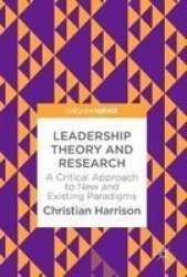 Leadership Theory And Research - A Critical Approach To New And Existing Paradigms Hardcover 1ST Ed. 2018