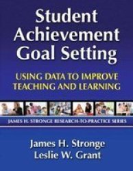 Student Achievement Goal Setting: Using Data to Improve Teaching and Learning