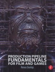 Production Pipeline Fundamentals For Film And Game