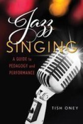 Jazz Singing - A Guide To Pedagogy And Performance Paperback