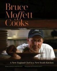 Bruce Moffett Cooks - A New England Chef In A New South Kitchen Hardcover